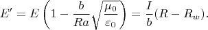 $$E'=E\left(1-\dfrac{b}{Ra}\sqrt{\dfrac{\mu_0}{\varepsilon_0}}\right)=\dfrac{I}{b}(R-R_w).$$