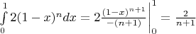 $\int\limits_{0}^{1} 2(1-x)^n dx = 2\frac {(1-x)^{n+1}}{-(n+1)} \bigg|_0^1 = \frac {2}{n+1}$