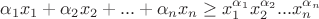 $$\alpha_1x_1+\alpha_2x_2+...+\alpha_nx_n\geq x_1^{\alpha_1}x_2^{\alpha_2}...x_n^{\alpha_n}$$