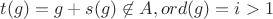 $t(g)=g+s(g)\not \in A, ord(g)=i>1$