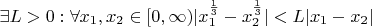 $ \exists L>0 : \forall x_1,x_2 \in [0, \infty) |x_1^{\frac{1}{3}} - x_2^{\frac{1}{3}}|<L |x_1 - x_2|$