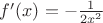$f'(x)=-\frac{1}{2x^2}$
