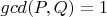 $gcd(P,Q)=1$