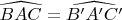 $\widehat{BAC}=\widehat{B'A'C'}$