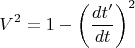 $$V^2= 1- \left(\frac{dt'}{dt}\right)^2$$