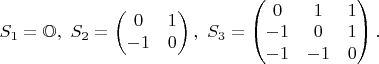 $S_1 = \mathbb{O},
~S_2 = \begin{pmatrix}
 0  &1  \\
 -1  &0   
\end{pmatrix},
~S_3 = \begin{pmatrix}
 0  &1  &1  \\
-1  &0  &1  \\
-1  &-1  &0 
\end{pmatrix}.$ 
$