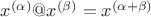 $x^{(\alpha)}@x^{(\beta)}=x^{(\alpha+\beta)}$