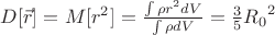 $D[\vec r]=M[r^2]=\frac{\int{\rho r^2 dV}}{\int{\rho dV}}=\frac 3 5 {R_0}^2$