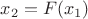$x_2=F(x_1)$ $x_2=F(x_1)$