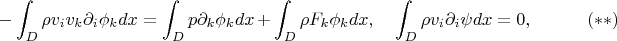 $$-\int_D\rho v_iv_k\partial_i\phi_k dx=\int_Dp\partial_k\phi_kdx+\int_D\rho F_k\phi_kdx,\quad \int_D\rho v_i\partial_i\psi dx=0,\quad\qquad (**)$$