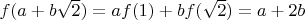 $f(a+b\sqrt2)=af(1)+bf(\sqrt2)=a+2b$