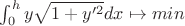 $\int_{0}^hy\sqrt{1+y'^2}dx\mapsto min$