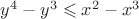 $y^4-y^3 \leqslant x^2-x^3$