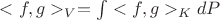 $<f, g>_V = \int <f, g>_K dP$