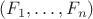 $(F_1, \ldots, F_n)$