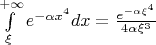 $\int\limits_{\xi}^{+\infty}{e^{-\alpha x^4}}dx =\frac{e^{-\alpha \xi^4}}{4 \alpha \xi^3}$