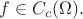$f\in C_c(\Omega).$