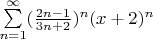 $\sum\limits_{n=1}^{\infty} (\frac{2n - 1}{3n+2})^n (x+2)^n $
