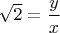 $\sqrt 2=\dfrac y x\;$