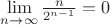 $\mathop {\lim }\limits_{n \to \infty } \frac{n}{{{2^{n - 1}}}} = 0$