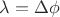 $\lambda=\Delta\phi$