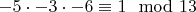 $-5\cdot -3\cdot -6\equiv 1\mod 13$