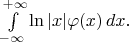 $ \int\limits_{-\infty}^{+\infty} \ln|x|\varphi(x)\,dx.$