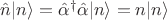 $ \hat n|n \rangle=\hat \alpha^\dagger \hat \alpha|n\rangle=n|n \rangle $