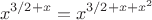 $$x^{3/2+x}=x^{3/2+x+x^2}$$