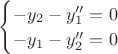 $\begin{cases}
-y_{2}-y''_{1}=0\\
-y_{1}-y''_{2}=0
\end{cases}$