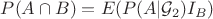$P(A\cap B) = E(P(A|\mathcal G_2) I_B)$