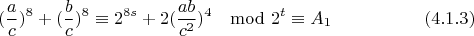 $$(\frac{a}{c})^{8}+(\frac{b}{c})^{8}\equiv 2^{8s} + 2(\frac{ab}{c^2})^4\mod 2^t \equiv A_1 \eqno(4.1.3)$$