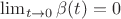 $\lim_{t\to 0} \beta (t) =0$