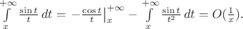 $\int\limits_x^{+\infty}\frac{\sin t}t\,dt=\left.-\frac{\cos t}t\right|_x^{+\infty}-\int\limits_x^{+\infty}\frac{\sin t}{t^2}\,dt=O(\frac1x).$