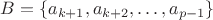$B=\{a_{k+1}, a_{k+2}, \dots, a_{p-1}\}$