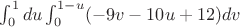 $\int^1_0du\int^{1-u}_0(-9v-10u+12)dv$
