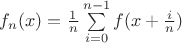 $f_n(x) = \frac{1}{n}\sum\limits_{i=0}^{n-1}f(x+\frac{i}{n})$ $f_n(x) = \frac{1}{n}\sum\limits_{i=0}^{n-1}f(x+\frac{i}{n})$