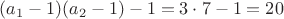 $(a_1-1)(a_2-1)-1=3\cdot7-1=20$