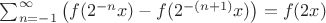 $\sum_{n=-1}^{\infty}\left(f(2^{-n}x)-f(2^{-(n+1)}x)\right)=f(2x)$