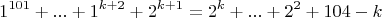 $$1^{101}+...+1^{k+2}+2^{k+1}=2^k+...+2^2+104-k$$