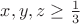 $x,y,z\geq \frac 13$