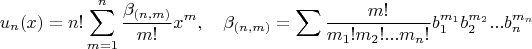 $$u_n(x)=n!\sum\limits_{m=1}^n\frac{\beta_{(n,m)}}{m!}x^m,\quad\beta_{(n,m)}=\sum\frac{m!}{m_1!m_2!...m_n!}b_1^{m_1}b_2^{m_2}...b_n^{m_n}$$