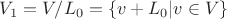 $V_1 = V/L_0 = \{ v + L_0 | v\in V \}$