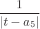$\dfrac 1{|t-a_5|}$