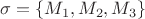 $\sigma=\{M_1, M_2, M_3\}$