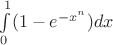 $\int\limits_0^1(1-e^{-x^n})dx$ $\int\limits_0^1(1-e^{-x^n})dx$