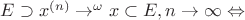 $E\supset x^{(n)}\to\limits^\omega x\subset E, n\to \infty\Leftrightarrow$