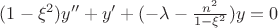 $\[(1 - {\xi ^2})y'' + y' + ( - \lambda  - \frac{{{n^2}}}{{1 - {\xi ^2}}})y = 0\]$