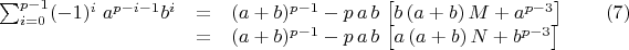 $$\begin{array}{lcl}  \sum_{i=0}^{p-1}(-1)^i\;a^{p-i-1}b^{i} &=& (a+b)^{p-1}-p\,a\,b\,\left[b\,(a+b)\,M+a^{p-3}\right]\qquad (7) \\ 
&=& (a+b)^{p-1}-p\,a\,b\,\left[a\,(a+b)\,N+b^{p-3}\right]\end{array}$$