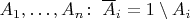 $A_1, \ldots, A_n\colon \; \overline A_i=1\setminus A_i$